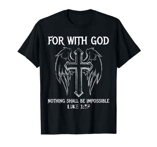 FOR WITH GOD NOTHING SHALL BE IMPOSSIBLE LUKE 1:37 T SHIRT T-Shirt