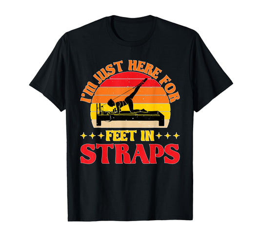 I'm Just Here For Feet In Straps |- T-Shirt