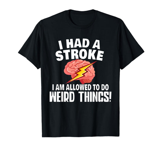I Had A Stroke I Am Allowed To Do Weird Things Flash Brain T-Shirt