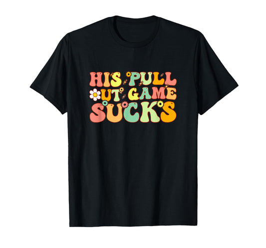 Groovy His Pull Out Game Sucks Pregnancy Baby Announcement T-Shirt
