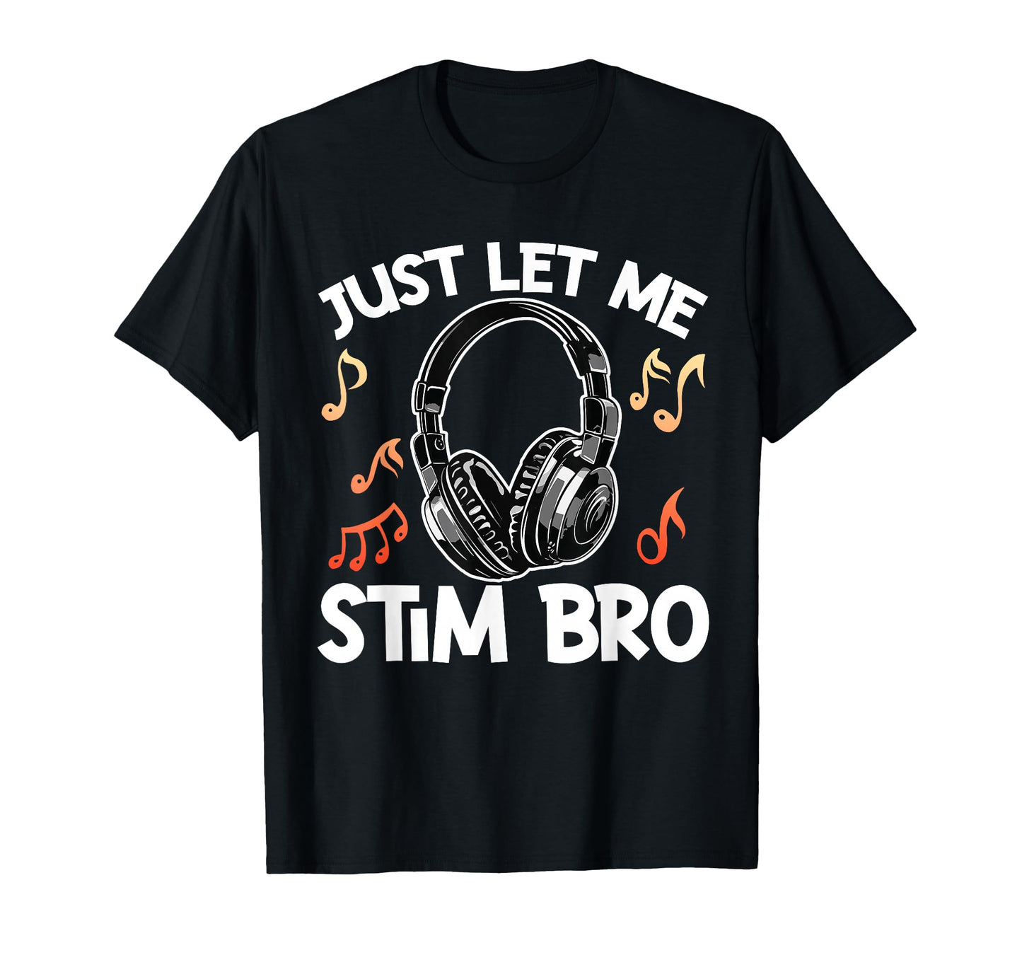 Just Let Me Stim Bro T-Shirt