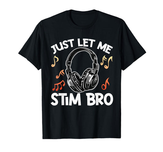 Just Let Me Stim Bro T-Shirt