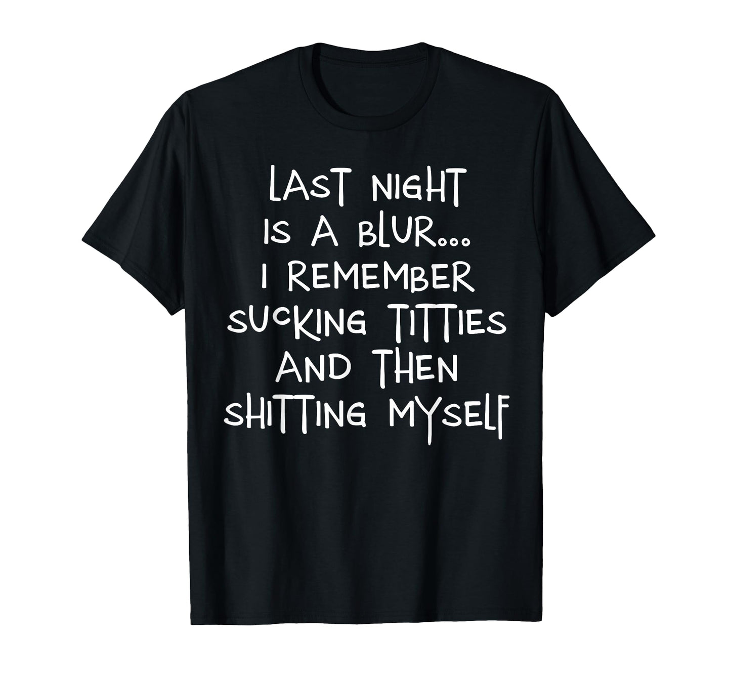 Last Night is A Blur I Remember Sucking Titties and Then T-Shirt