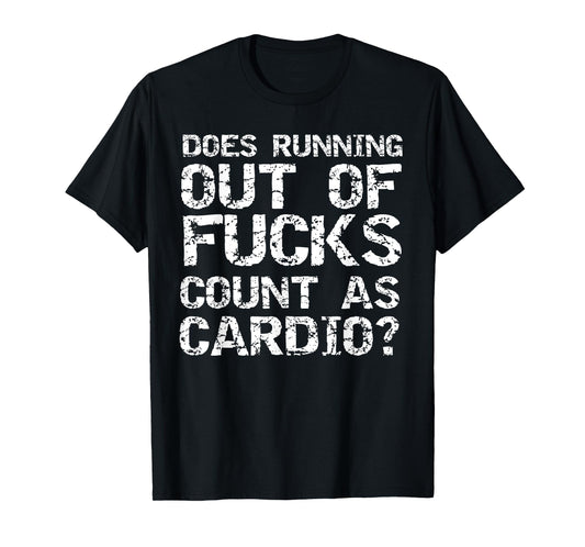 Sarcastic Saying Does Running Out of Fucks Count as Cardio? T-Shirt