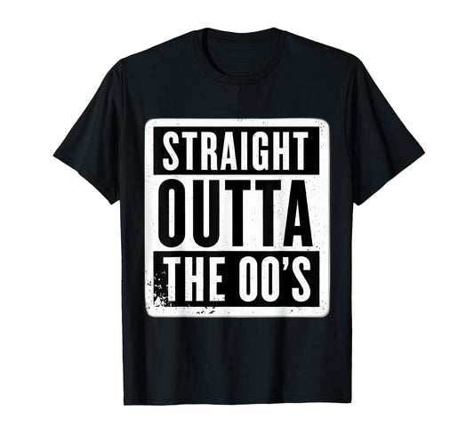 Straight Outta The 00's 2000's Born Birthday Men Women B-day T-Shirt