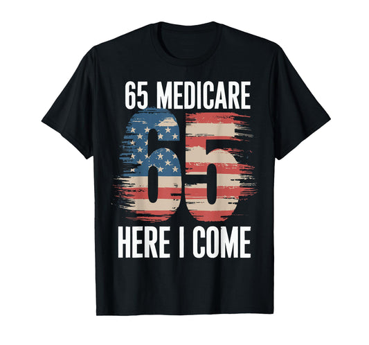 65 Medicare Here I Come T-Shirt