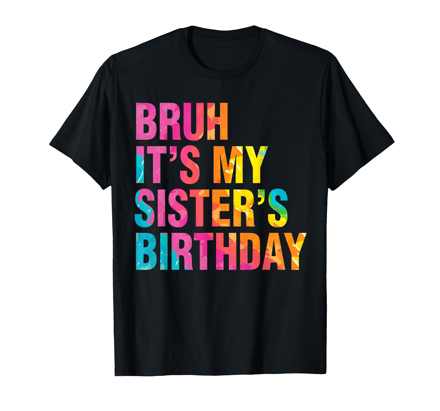 Bruh It's My Sister's Birthday Funny Bday Sarcastic Brother T-Shirt
