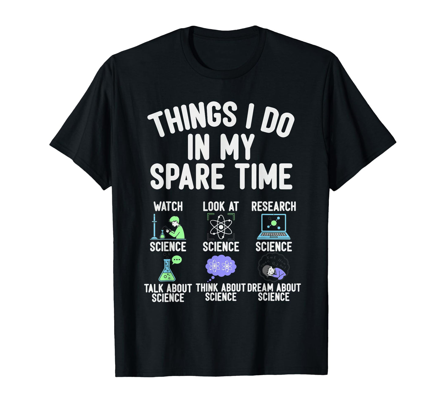 Things I Do in My Spare Time Funny Science Watching T-Shirt