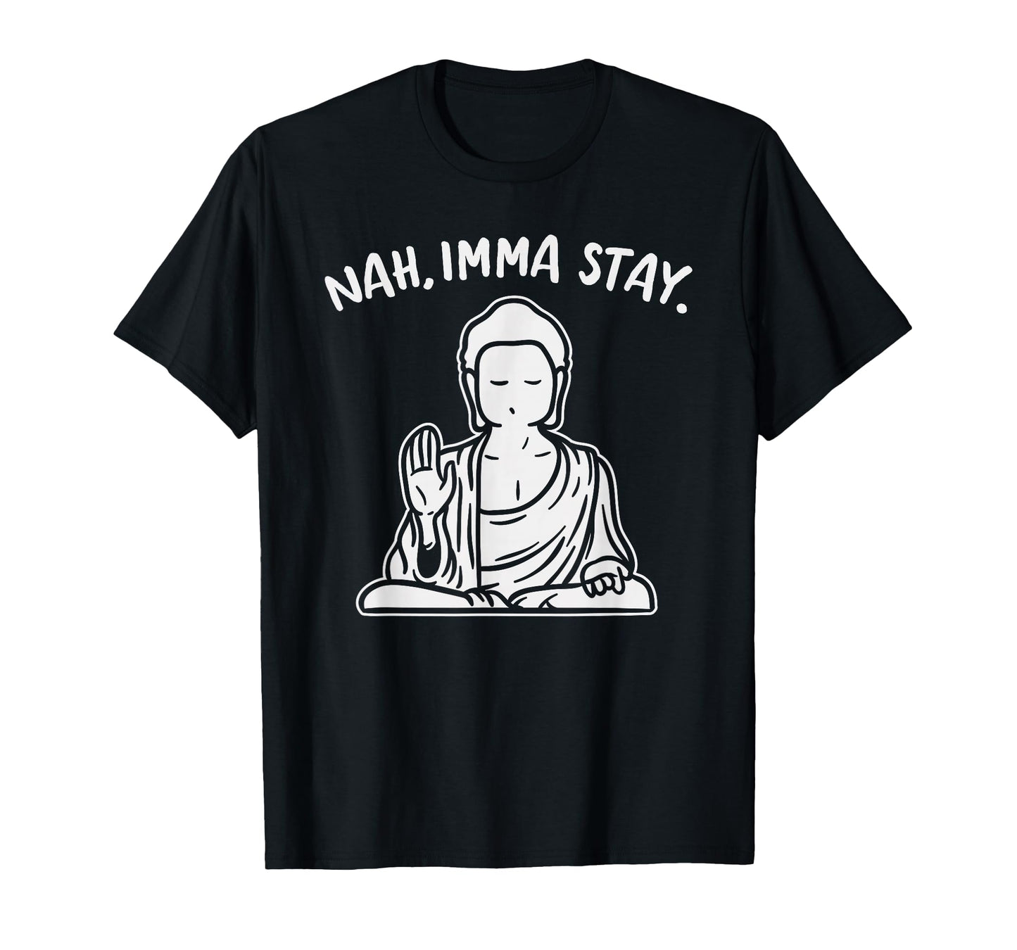 Nah Imma Stay Buddha Funny Yoga Meditation Zen Namaste Gift T-Shirt