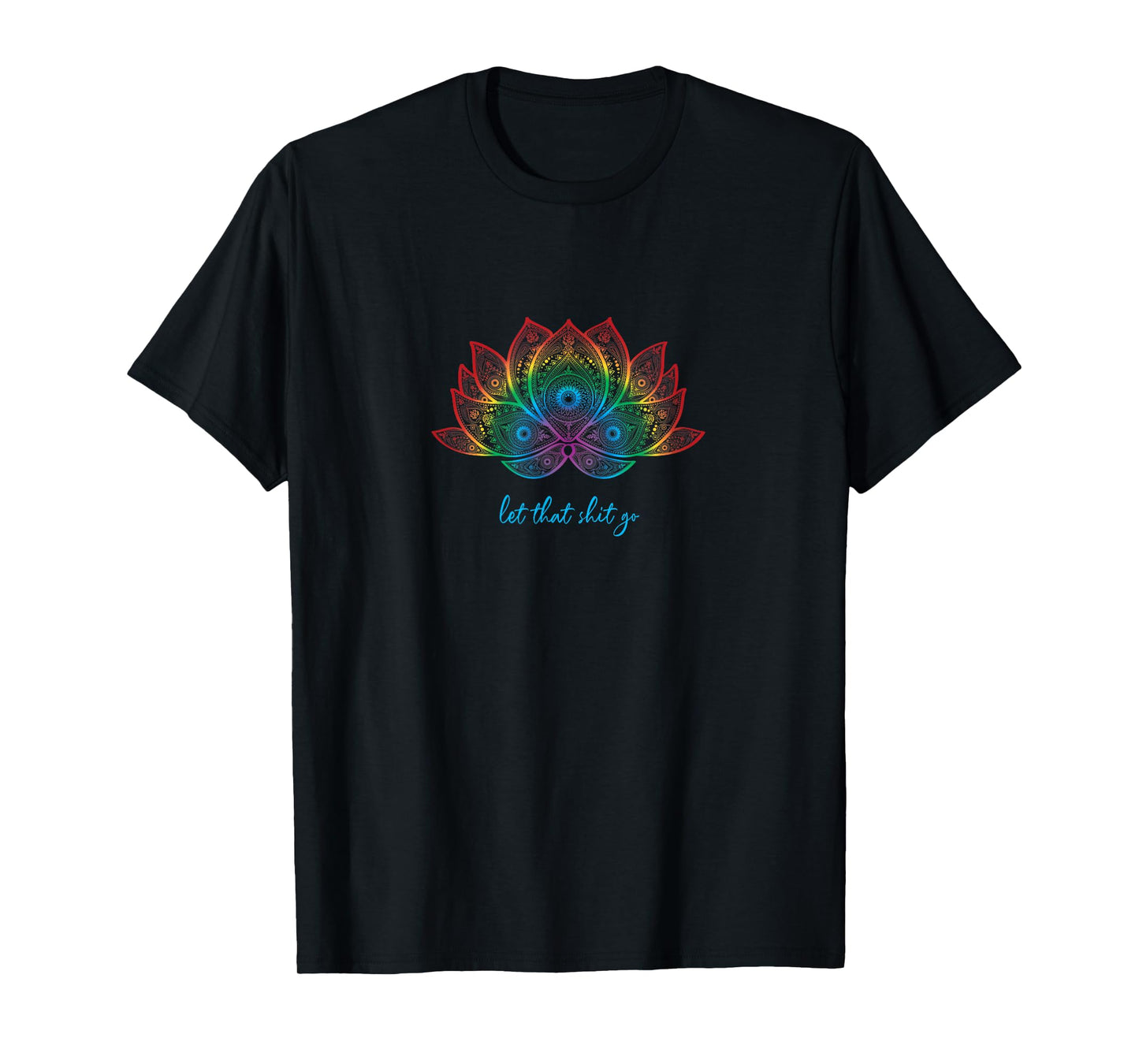 Funny Yoga Lover Bohemian Rainbow Lotus Let That Shit Go T-Shirt