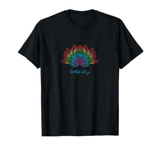 Funny Yoga Lover Bohemian Rainbow Lotus Let That Shit Go T-Shirt
