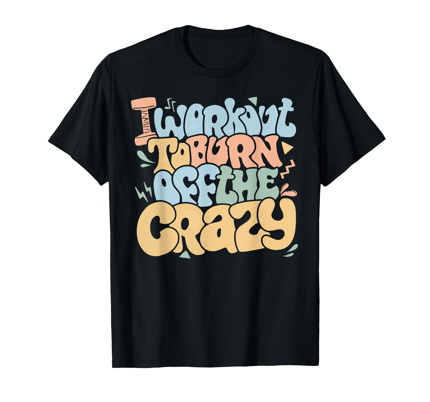 Groovy I Workout To Burn Off The Crazy Funny Fitness Gym T-Shirt