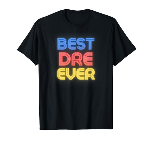 Best Dre Ever - Funny Dre Name Dre T-Shirt, Small, Black