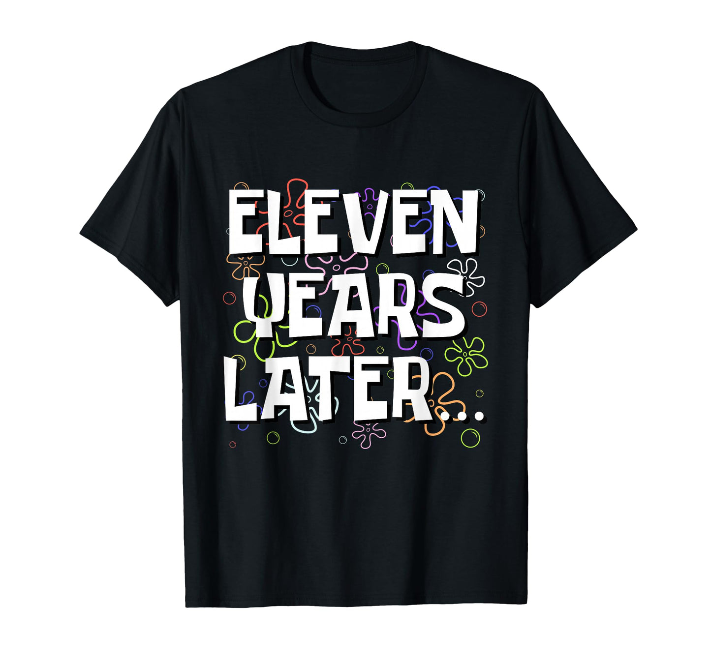 Eleven Years Later Funny Meme 11 Year Old 11th Birthday T-Shirt