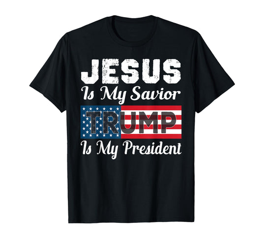 Jesus Is My Savior Trump Is My President Shirt T-Shirt