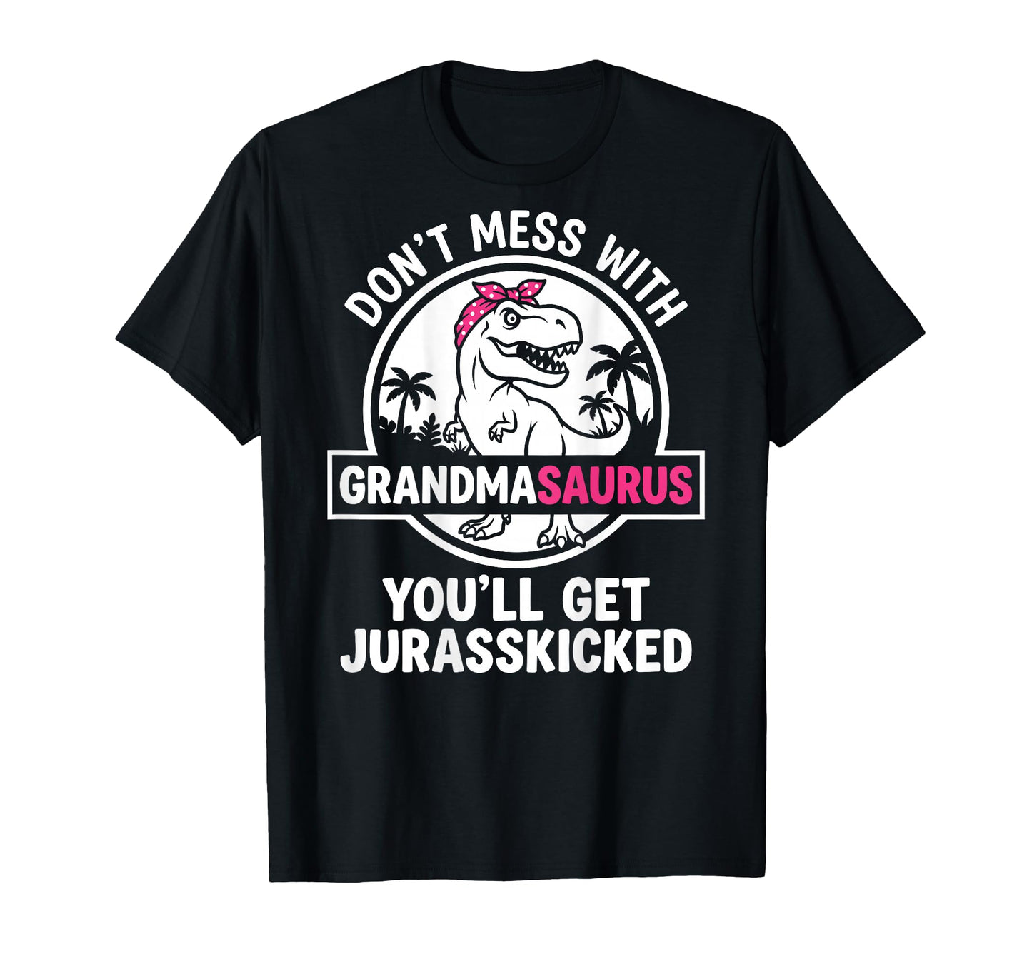 Dont Mess with Grandmasaurus Youll Get Jurasskicked Grandma T-Shirt