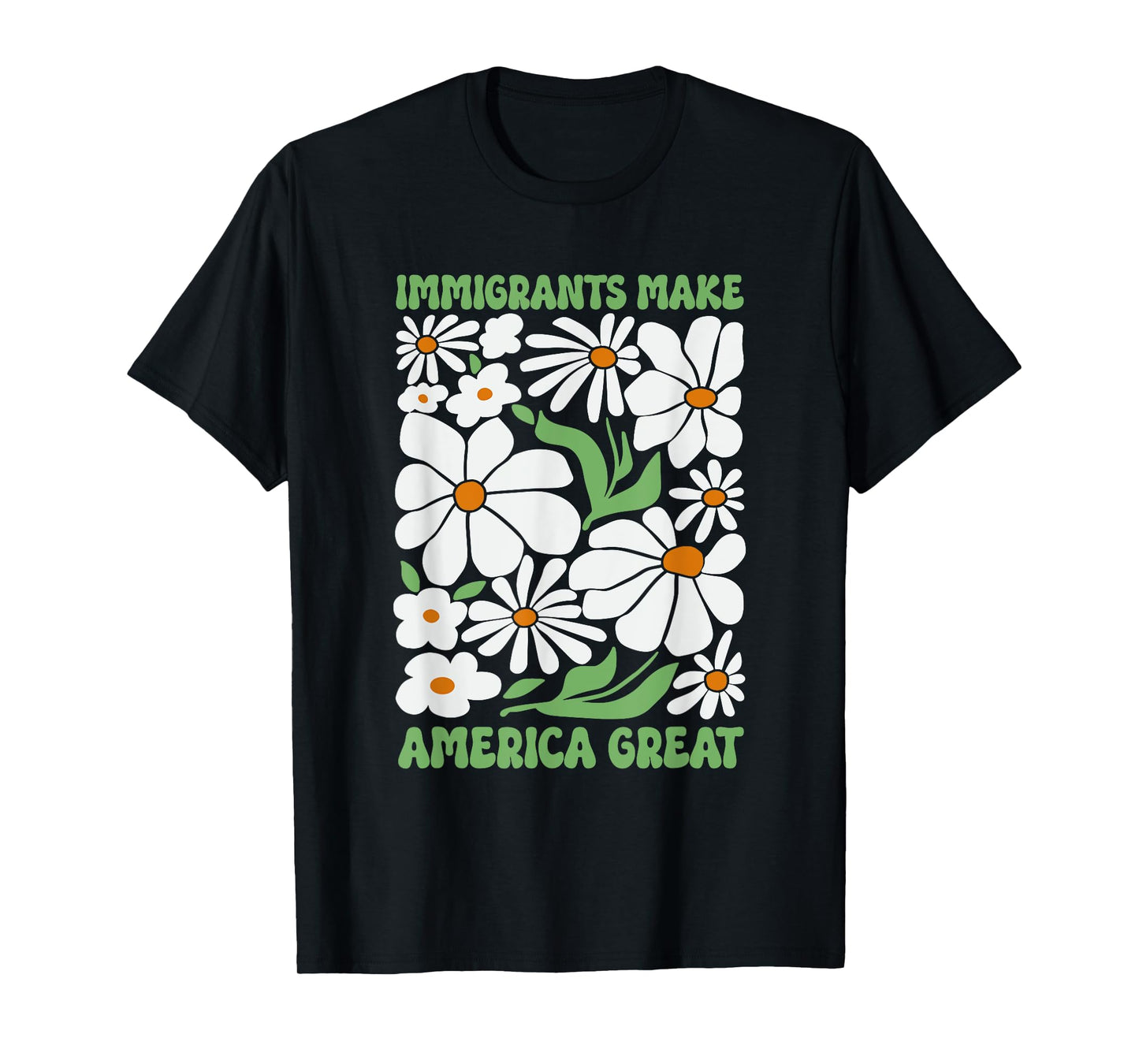 Immigrants Make America Great Floral Flower Human Rights T-Shirt