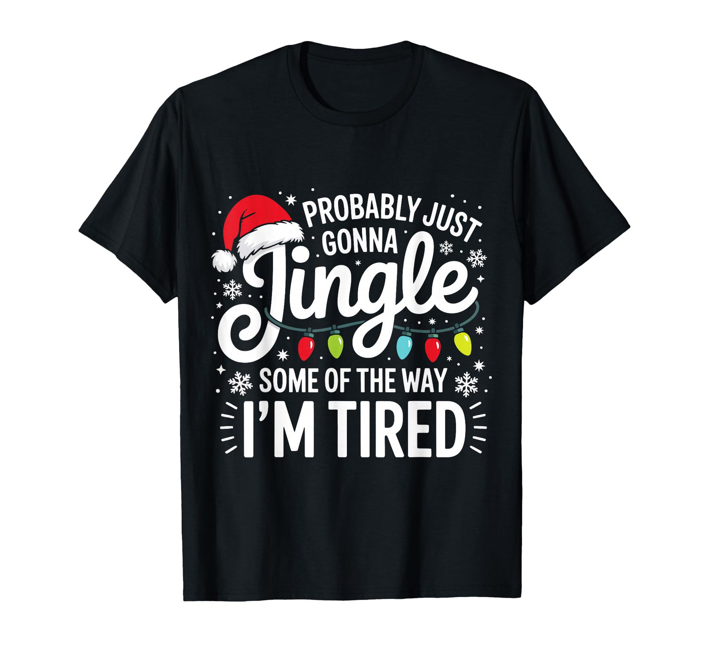 Probably Just Gonna Jingle Some of The Way I'm Tired Xmas T-Shirt