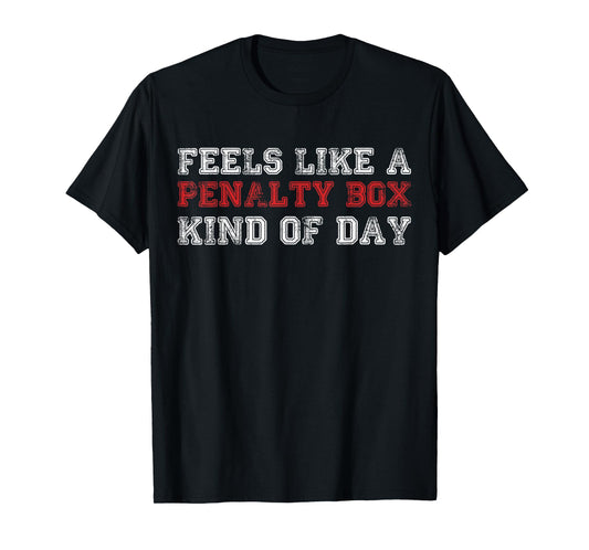 Funny Hockey Feels Like a Penalty Box Day Hockey Player T-Shirt