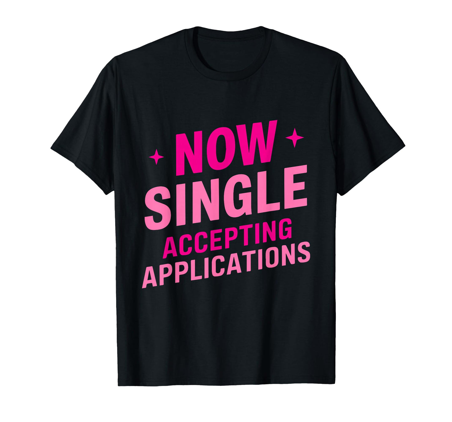 Now Single Accepting Applications Single Dating T-Shirt