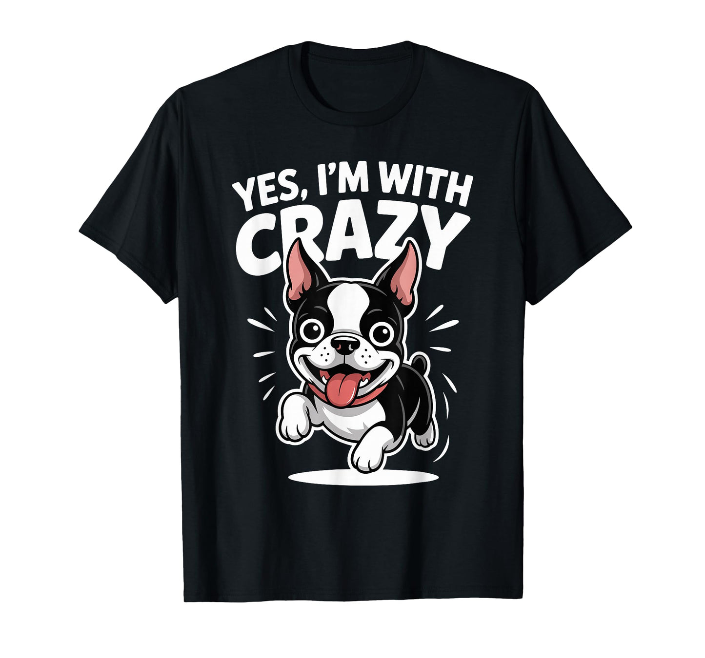 Yes I'm with Crazy Dog Lover Cartoon Funny Boston Terrier T-Shirt