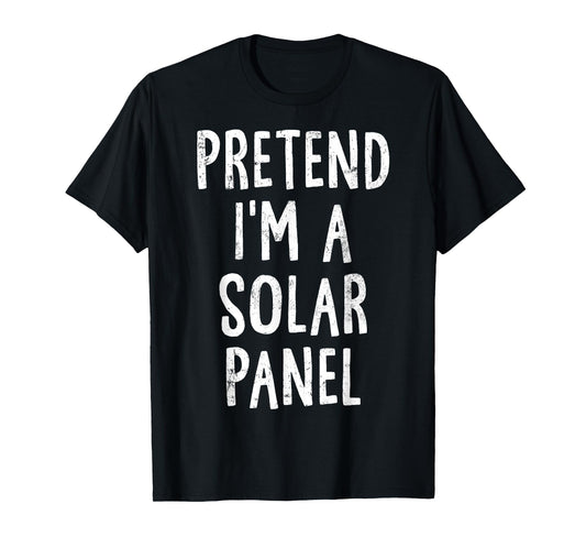 Pretend I'm A Solar Panel Lazy Easy Halloween Costume T-Shirt