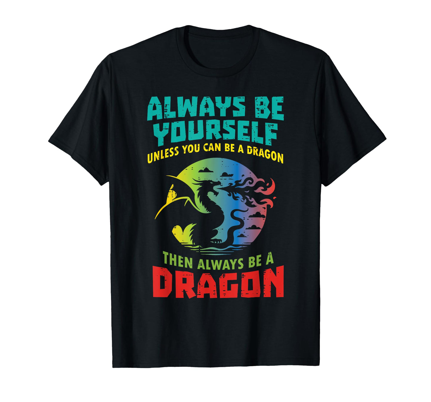 Always Be Yourself Unless Dragon Funny Saying Women Men Kid T-Shirt