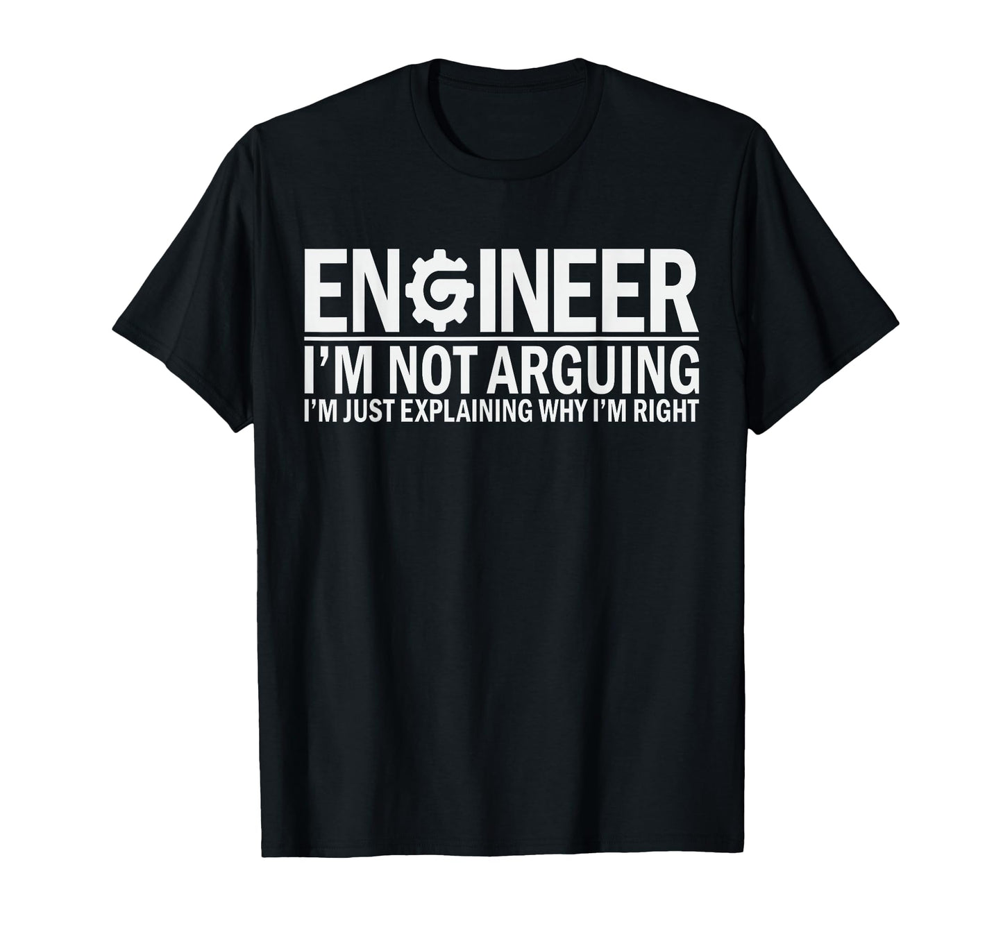 Engineer I'm Not Arguing Funny Engineering Student T-Shirt