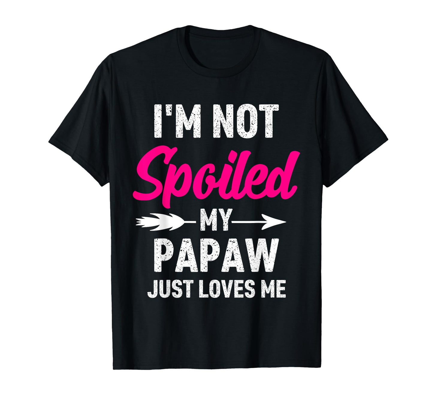 I'm Not Spoiled My Papaw Just Loves Me Kids Girls Toddler T-Shirt