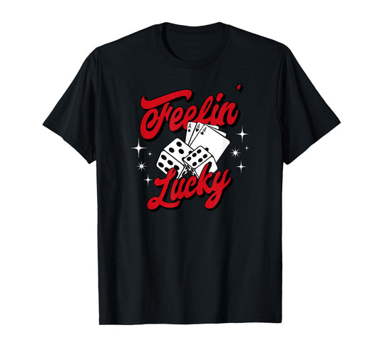 Feelin Lucky Gambling Casino Playing Cards & Dice T-Shirt