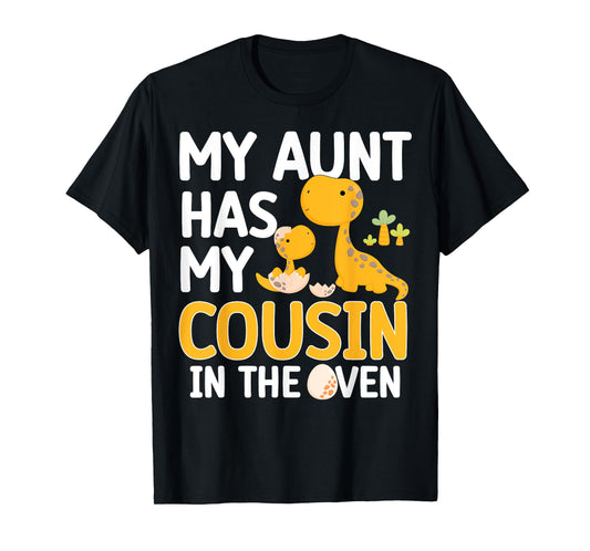 My Aunt Has My Cousin In The Oven Boys Girls Funny Family T-Shirt