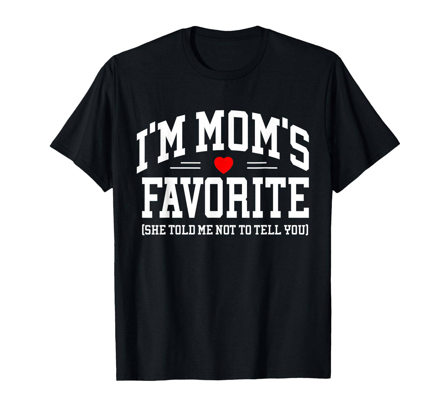 I'm Mom's Favorite Moms Favorite Son Daughter Mothers Day T-Shirt