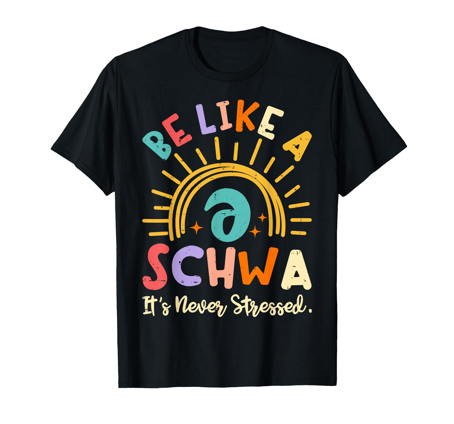 Be Like A Schwa It's Never Stressed Science Of Reading T-Shirt