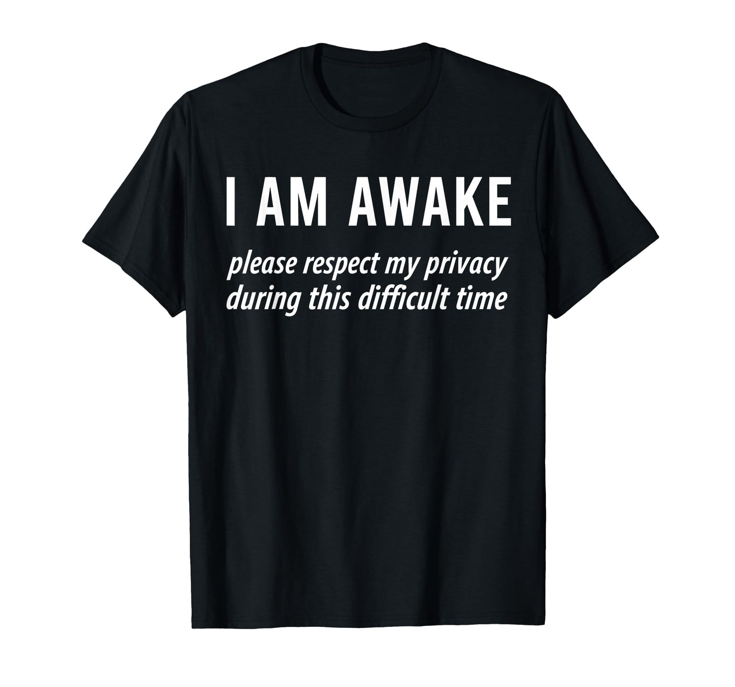 I Am Awake Please Respect My Privacy Funny Sarcastic Ironic T-Shirt