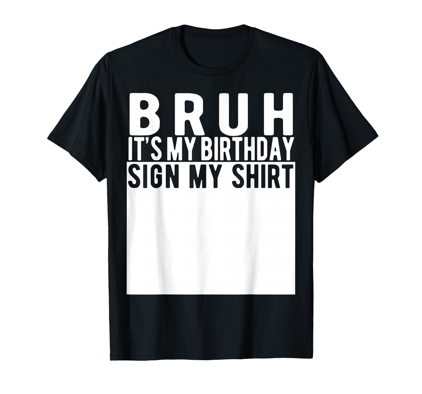 Bruh It's My Birthday Sign My Shirt Birthday T-Shirt