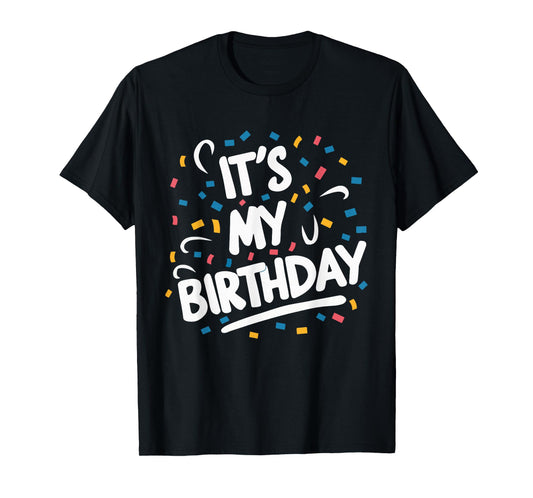 It's My Birthday For Boys Girls Kids Men Women Funny T-Shirt