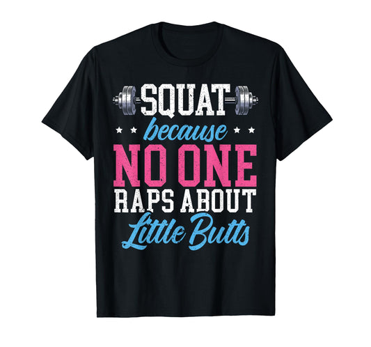 Squat Because No One Raps About Little Butts Gift Raps T-Shirt