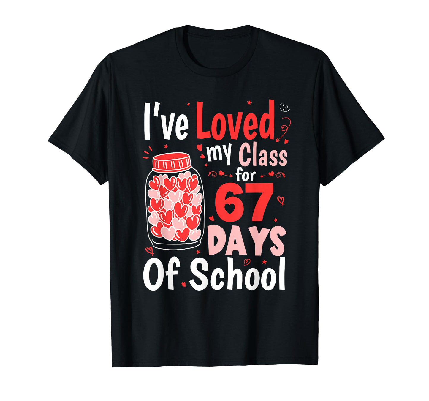 Loved My Class for 67 Days of School Valentines Day Teacher T-Shirt