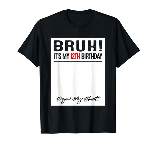 12 Year Old Bruh It's My 12th Birthday Sign My T-Shirt