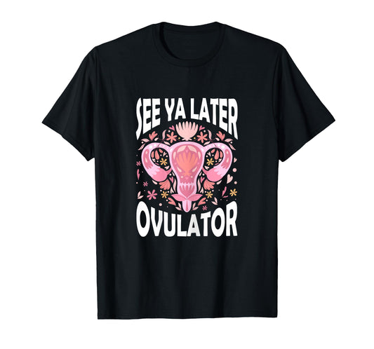 See Ya Later Ovulator Hysterectomy Recovery Surgery T-Shirt