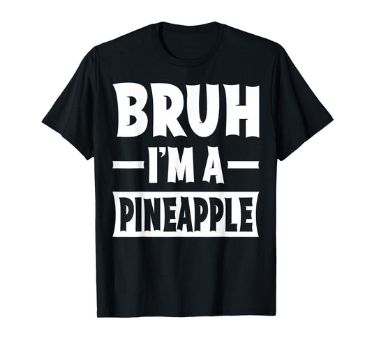 Bruh I'm A Pineapple Funny Lazy Halloween Costume Party T-Shirt