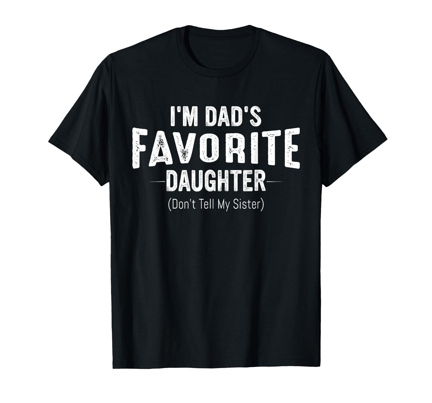 I'm Dad's Favorite Daughter Funny Family Humor Women Girls T-Shirt