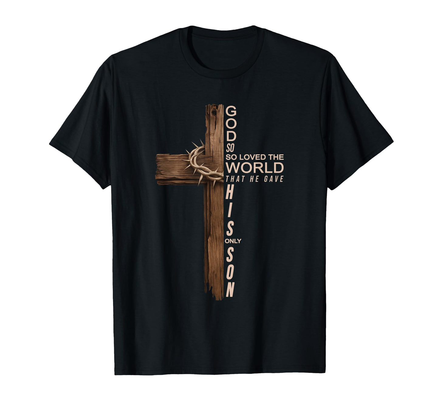 Jesus God So So Loved The World That He Gave His Only Son T-Shirt