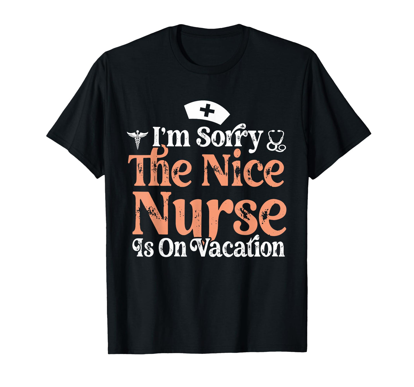 Funny Nurse I'm Sorry The Nice Nurse is On Vacation Nursing T-Shirt