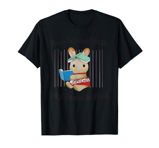 Please Be Patient With Me My Brain Is Bad T-Shirt