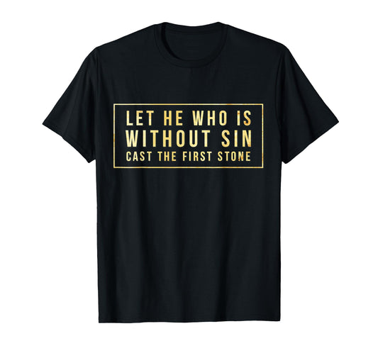 Without Sin Cast First Stone Bible John 8:7 Jesus Christ New T-Shirt