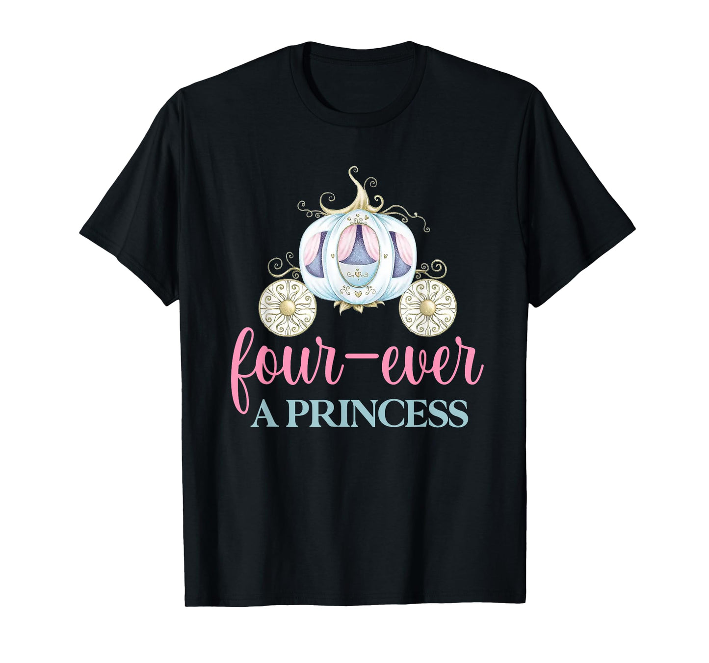Four-ever A Princess Carriage 4th Birthday 4 Year Old Girl T-Shirt