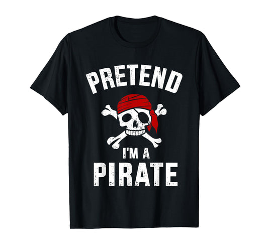 Pretend I'm a pirate funny lazy easy DIY halloween costume T-Shirt