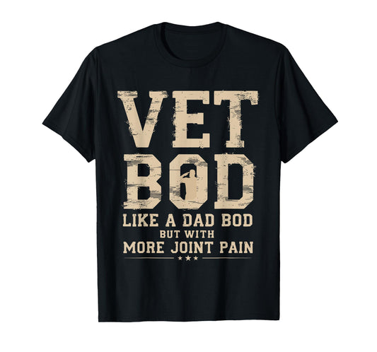Vet BOD Like A Dad Bob But with More Join Pain Military Vet T-Shirt