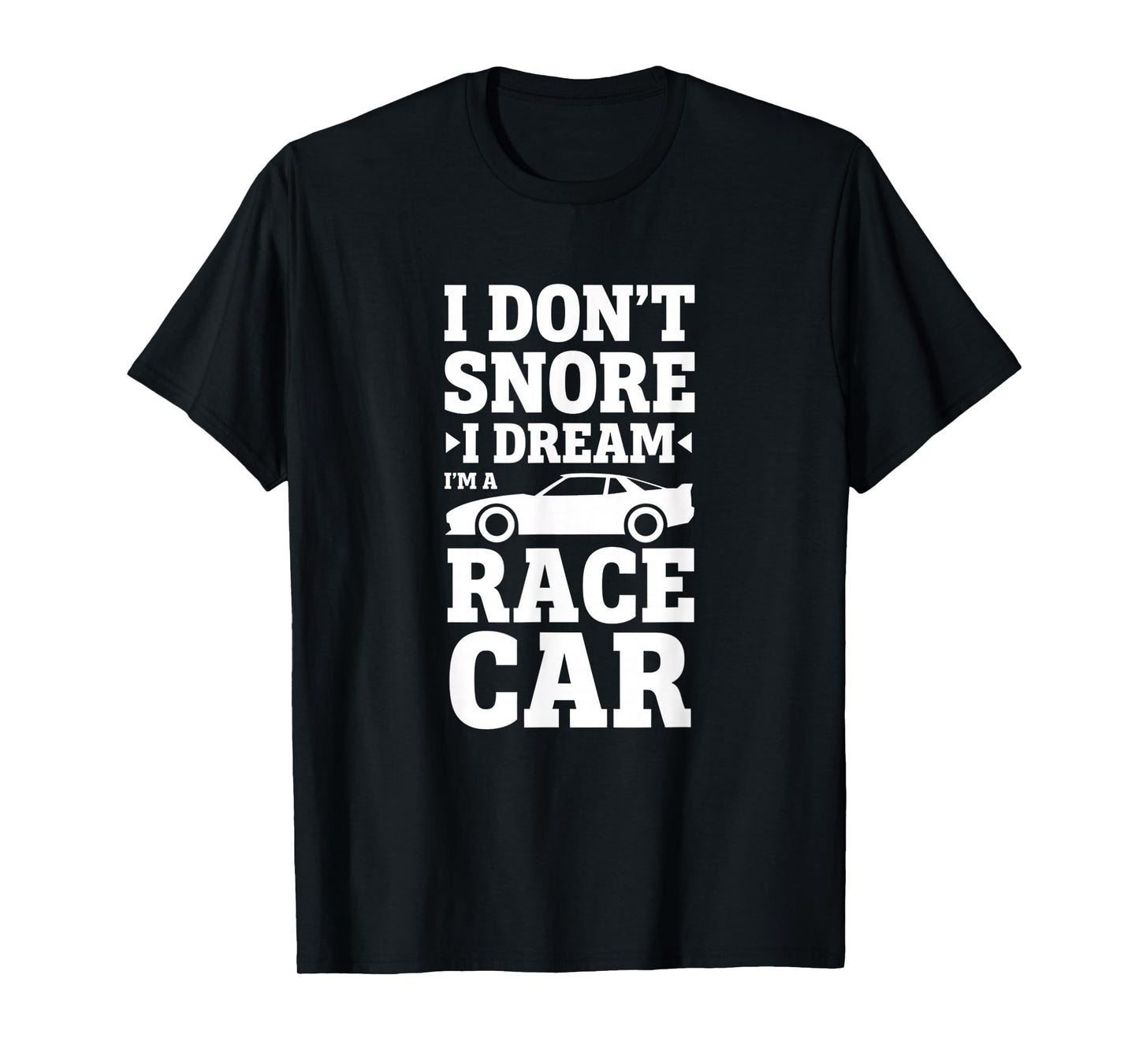 Car I Don't Snore I Dream I'm A Race Car Racing Design T-Shirt
